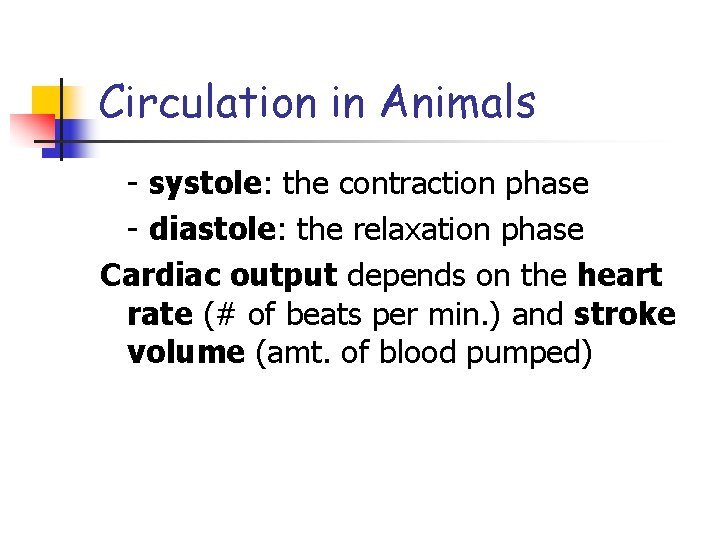 Circulation in Animals - systole: the contraction phase - diastole: the relaxation phase Cardiac