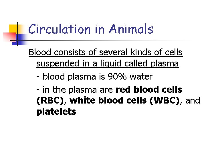 Circulation in Animals Blood consists of several kinds of cells suspended in a liquid