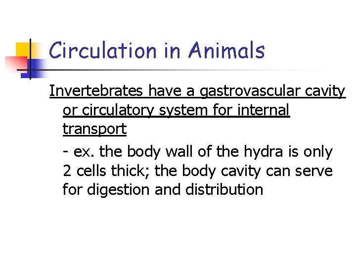 Circulation in Animals Invertebrates have a gastrovascular cavity or circulatory system for internal transport
