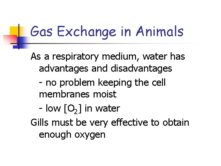 Gas Exchange in Animals As a respiratory medium, water has advantages and disadvantages -