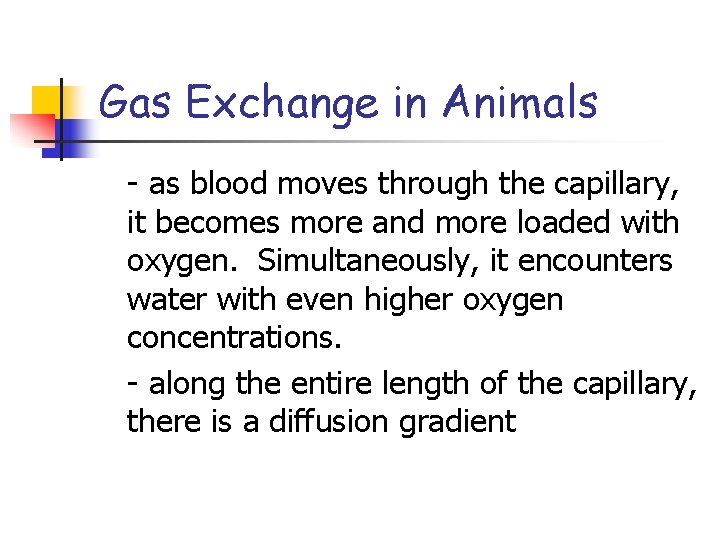 Gas Exchange in Animals - as blood moves through the capillary, it becomes more