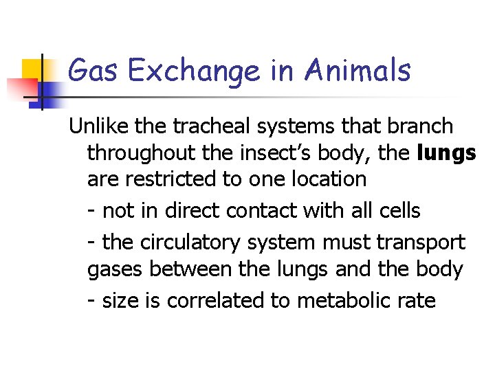 Gas Exchange in Animals Unlike the tracheal systems that branch throughout the insect’s body,