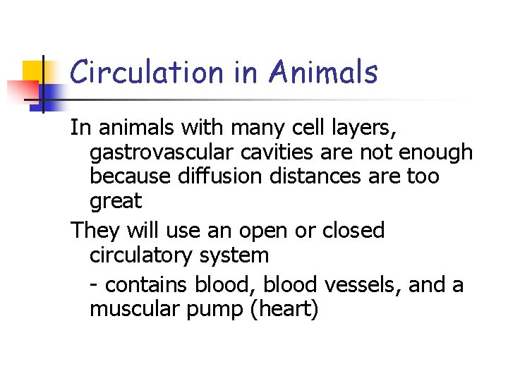 Circulation in Animals In animals with many cell layers, gastrovascular cavities are not enough