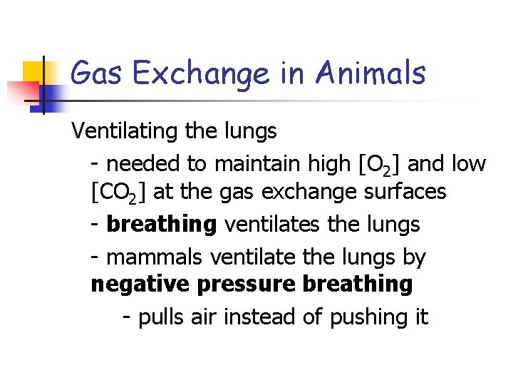 Gas Exchange in Animals Ventilating the lungs - needed to maintain high [O 2]