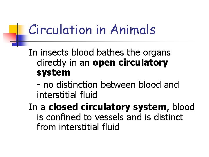 Circulation in Animals In insects blood bathes the organs directly in an open circulatory