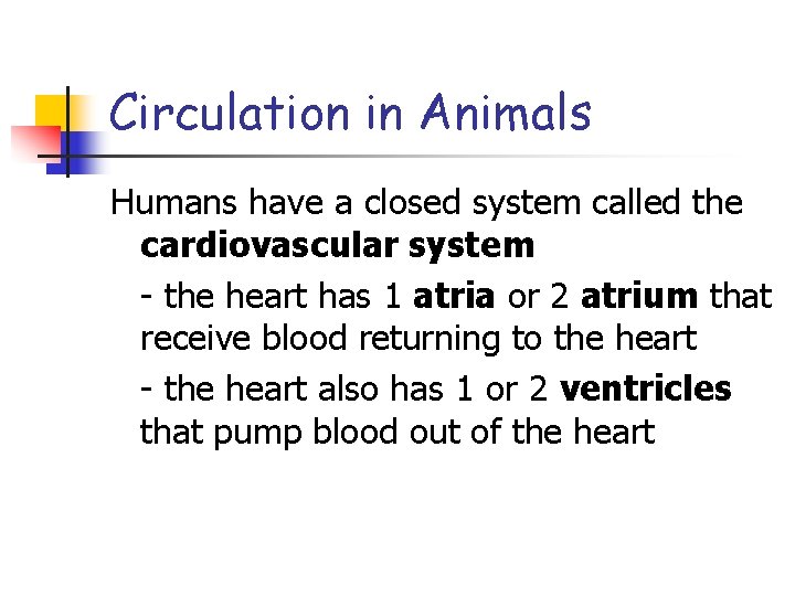 Circulation in Animals Humans have a closed system called the cardiovascular system - the