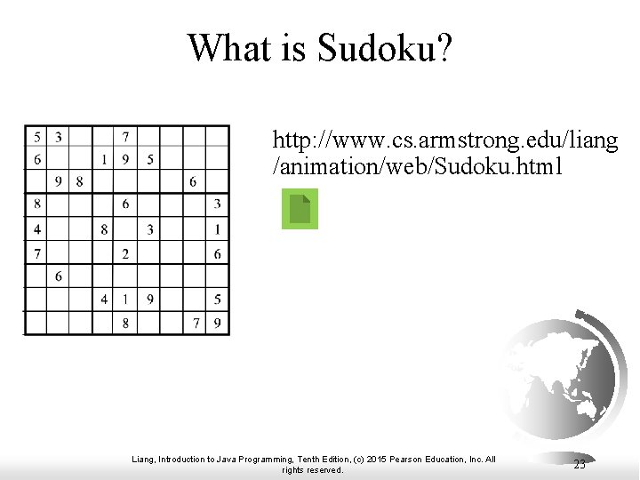 What is Sudoku? http: //www. cs. armstrong. edu/liang /animation/web/Sudoku. html Liang, Introduction to Java