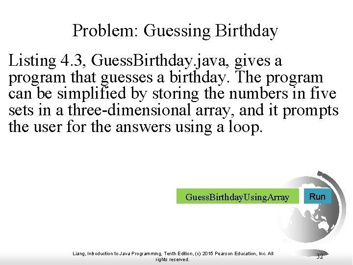 Problem: Guessing Birthday Listing 4. 3, Guess. Birthday. java, gives a program that guesses