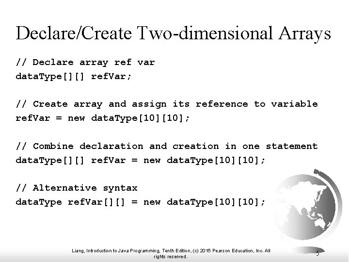 Declare/Create Two-dimensional Arrays // Declare array ref var data. Type[][] ref. Var; // Create