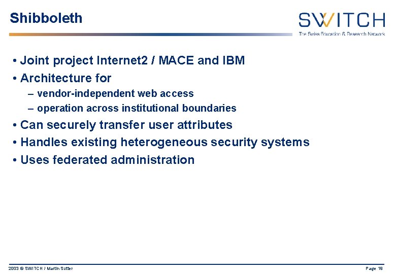 Shibboleth • Joint project Internet 2 / MACE and IBM • Architecture for –