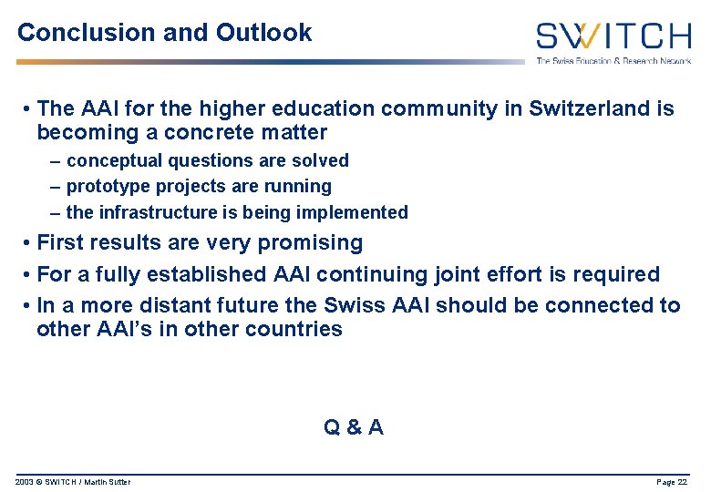 Conclusion and Outlook • The AAI for the higher education community in Switzerland is