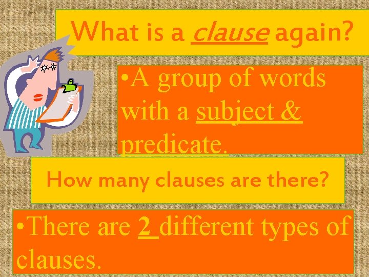 What is a clause again? • A group of words with a subject &