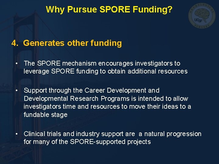 Why Pursue SPORE Funding? 4. Generates other funding • The SPORE mechanism encourages investigators Why Pursue SPORE Funding? 4. Generates other funding • The SPORE mechanism encourages investigators
