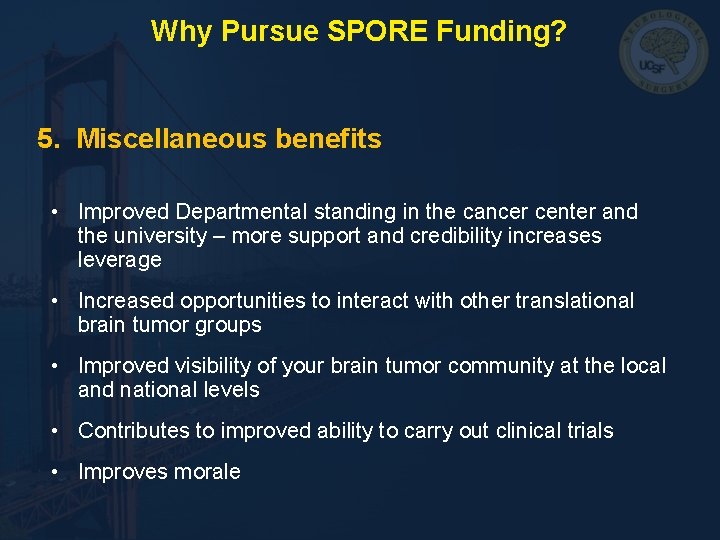 Why Pursue SPORE Funding? 5. Miscellaneous benefits • Improved Departmental standing in the cancer Why Pursue SPORE Funding? 5. Miscellaneous benefits • Improved Departmental standing in the cancer