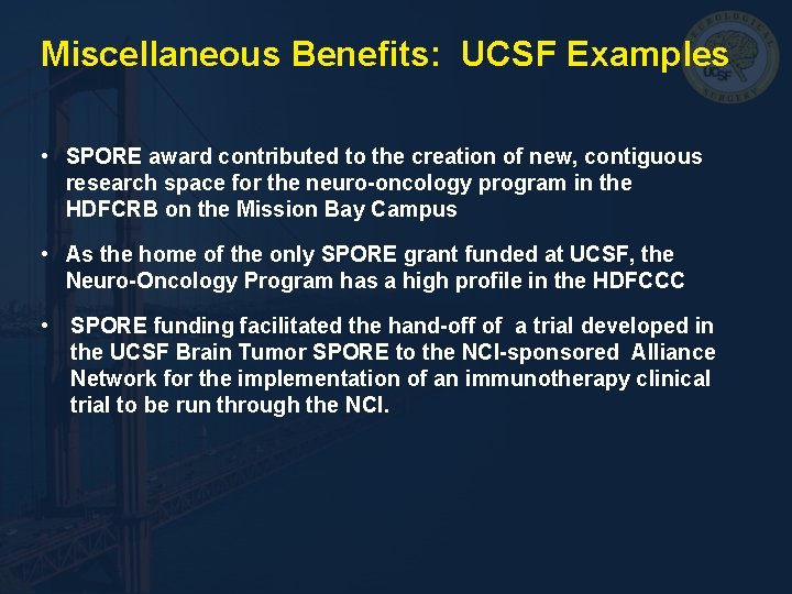 Miscellaneous Benefits: UCSF Examples • SPORE award contributed to the creation of new, contiguous Miscellaneous Benefits: UCSF Examples • SPORE award contributed to the creation of new, contiguous