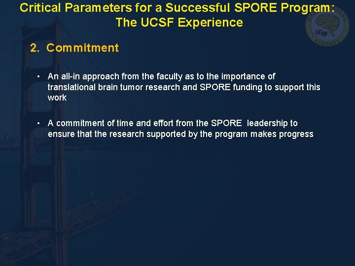 Critical Parameters for a Successful SPORE Program: The UCSF Experience 2. Commitment • An Critical Parameters for a Successful SPORE Program: The UCSF Experience 2. Commitment • An