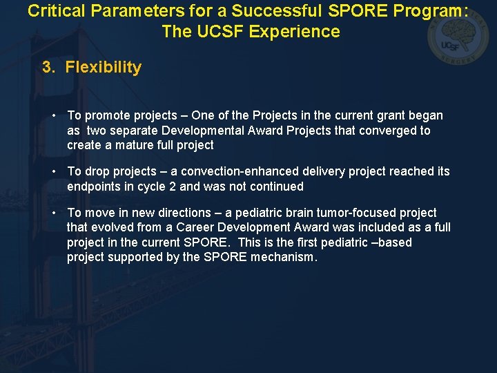 Critical Parameters for a Successful SPORE Program: The UCSF Experience 3. Flexibility • To Critical Parameters for a Successful SPORE Program: The UCSF Experience 3. Flexibility • To