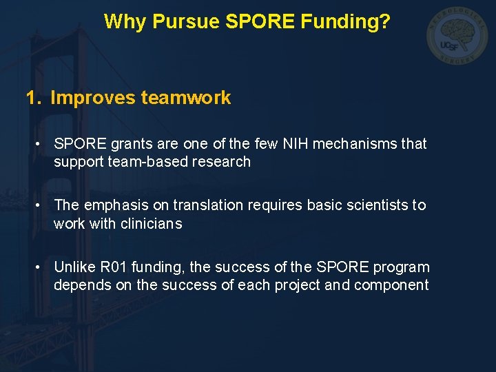 Why Pursue SPORE Funding? 1. Improves teamwork • SPORE grants are one of the Why Pursue SPORE Funding? 1. Improves teamwork • SPORE grants are one of the
