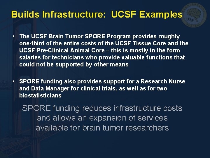 Builds Infrastructure: UCSF Examples • The UCSF Brain Tumor SPORE Program provides roughly one-third Builds Infrastructure: UCSF Examples • The UCSF Brain Tumor SPORE Program provides roughly one-third