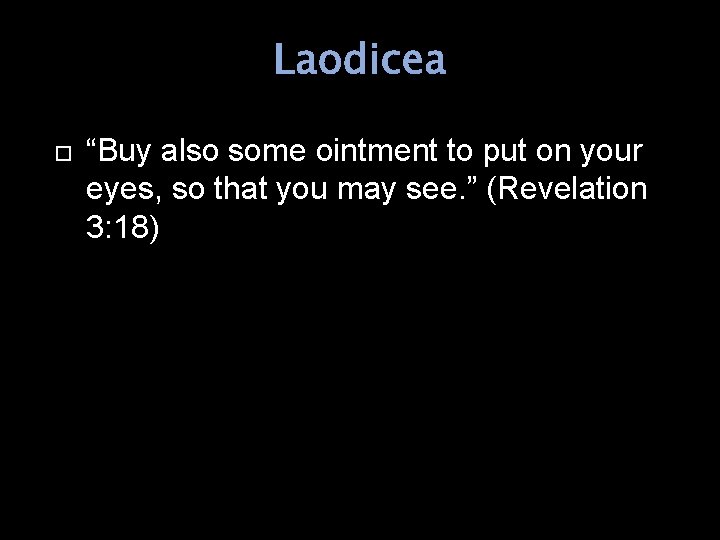 Laodicea “Buy also some ointment to put on your eyes, so that you may