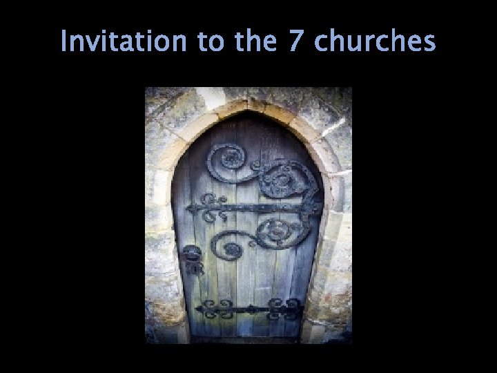 Invitation to the 7 churches 