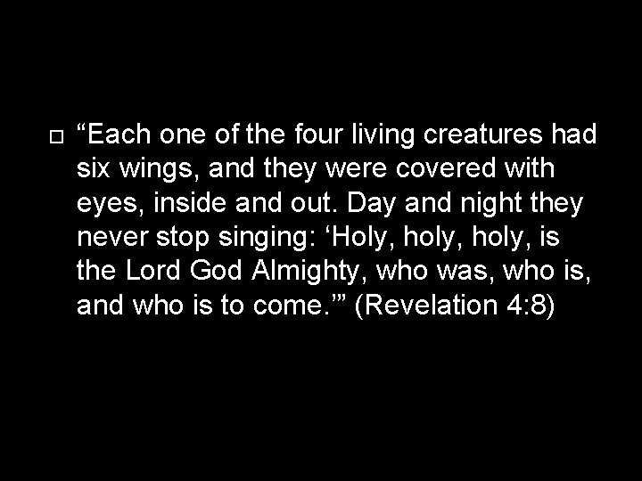  “Each one of the four living creatures had six wings, and they were