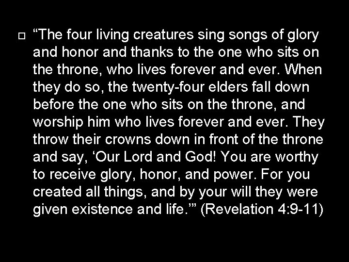  “The four living creatures sing songs of glory and honor and thanks to