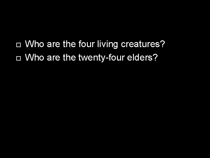  Who are the four living creatures? Who are the twenty-four elders? 