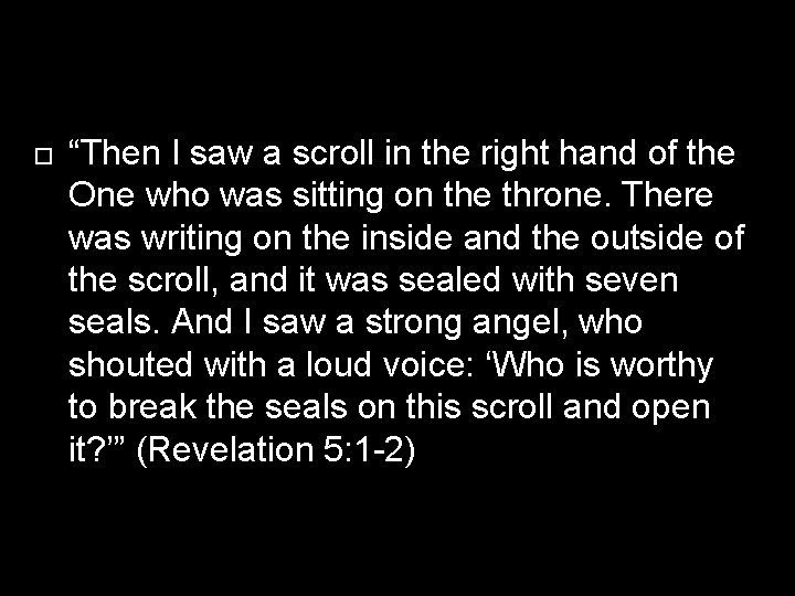  “Then I saw a scroll in the right hand of the One who