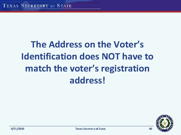 The Address on the Voter’s Identification does NOT have to match the voter’s registration