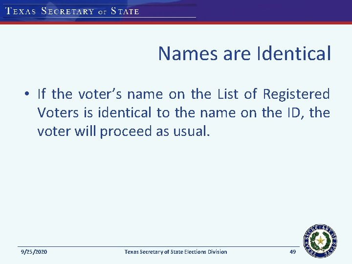 Names are Identical • If the voter’s name on the List of Registered Voters