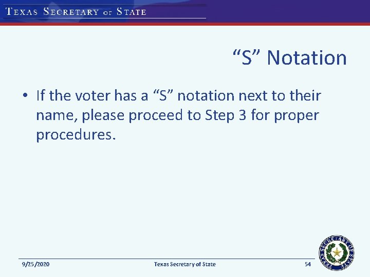 “S” Notation • If the voter has a “S” notation next to their name,