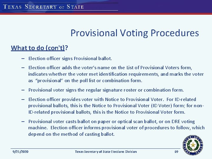 Provisional Voting Procedures What to do (con't)? – Election officer signs Provisional ballot. –