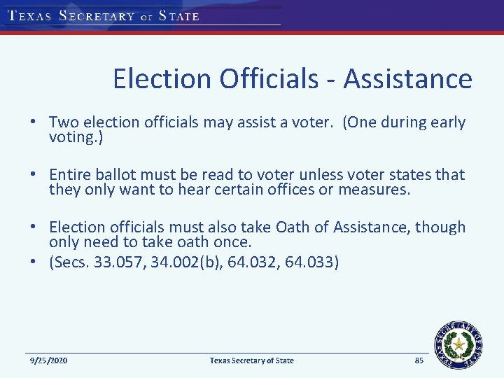 Election Officials - Assistance • Two election officials may assist a voter. (One during