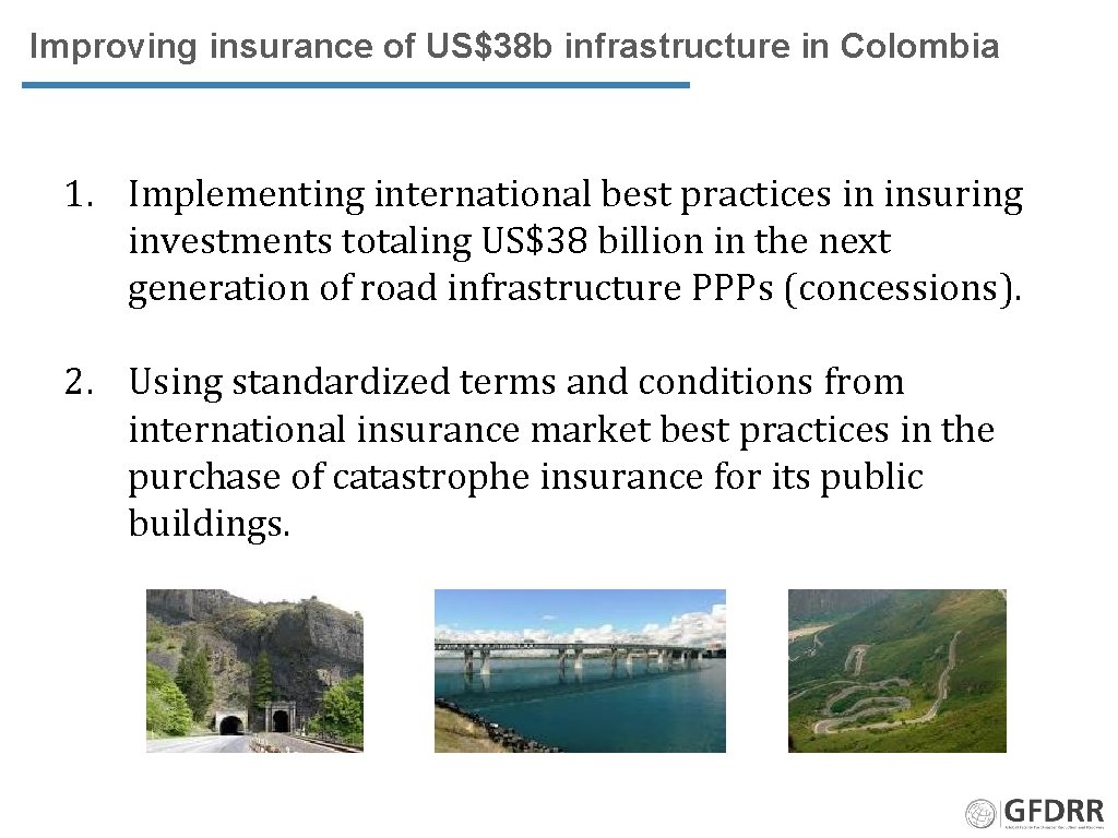 Improving insurance of US$38 b infrastructure in Colombia 1. Implementing international best practices in
