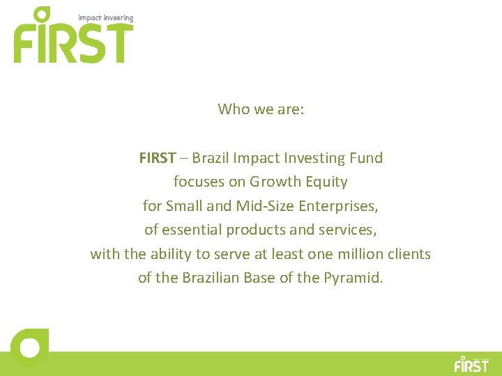 Who we are: FIRST – Brazil Impact Investing Fund focuses on Growth Equity for