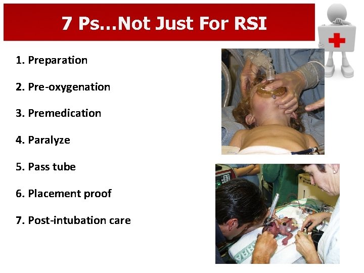 7 Ps…Not Just For RSI 1. Preparation 2. Pre-oxygenation 3. Premedication 4. Paralyze 5.