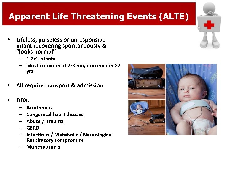 Apparent Life Threatening Events (ALTE) • Lifeless, pulseless or unresponsive infant recovering spontaneously &