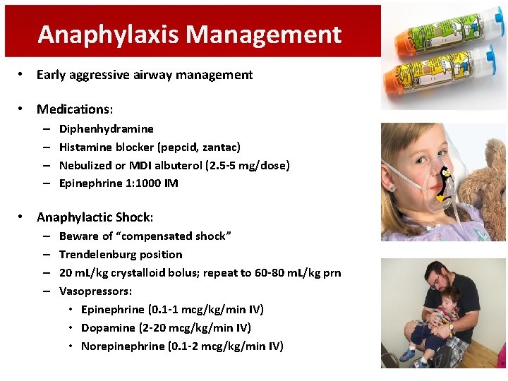 Anaphylaxis Management • Early aggressive airway management • Medications: – – Diphenhydramine Histamine blocker