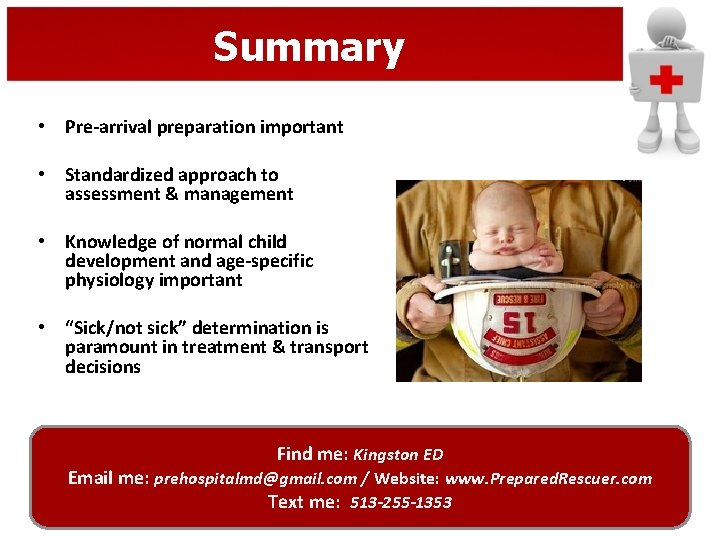 Summary • Pre-arrival preparation important • Standardized approach to assessment & management • Knowledge