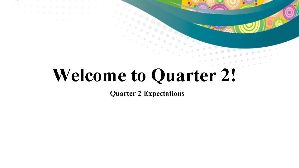 Welcome to Quarter 2! Quarter 2 Expectations 