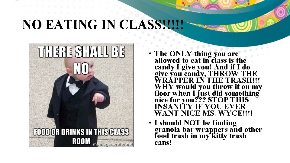 NO EATING IN CLASS!!!!! • The ONLY thing you are allowed to eat in