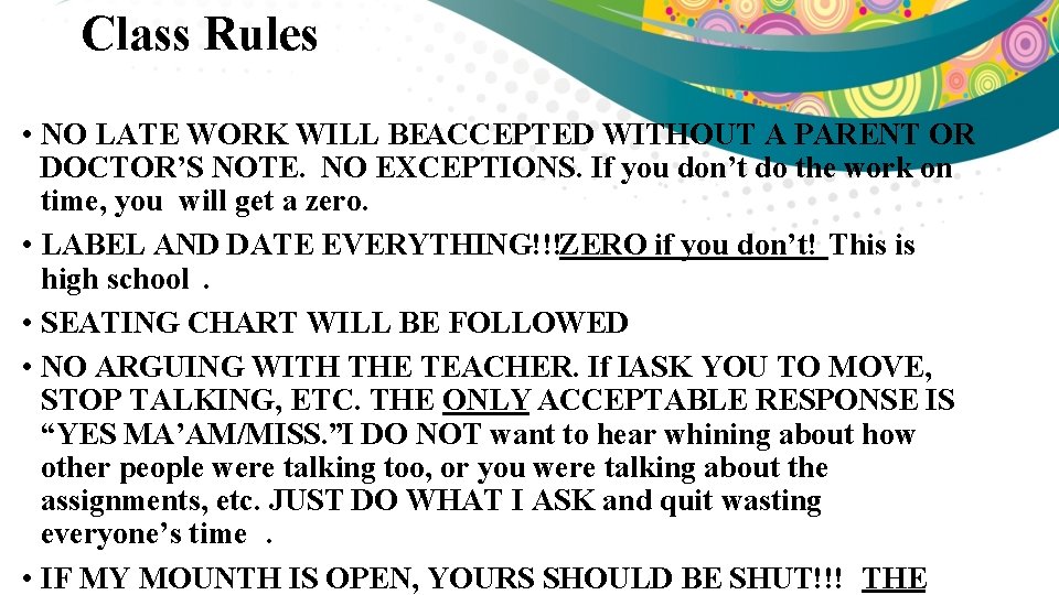 Class Rules • NO LATE WORK WILL BEACCEPTED WITHOUT A PARENT OR DOCTOR’S NOTE.