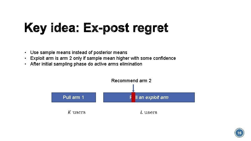  • Use sample means instead of posterior means • Exploit arm is arm