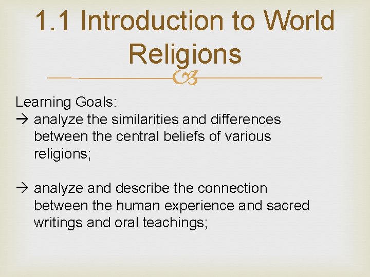 1. 1 Introduction to World Religions Learning Goals: analyze the similarities and differences between 1. 1 Introduction to World Religions Learning Goals: analyze the similarities and differences between
