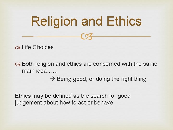 Religion and Ethics Life Choices Both religion and ethics are concerned with the same Religion and Ethics Life Choices Both religion and ethics are concerned with the same