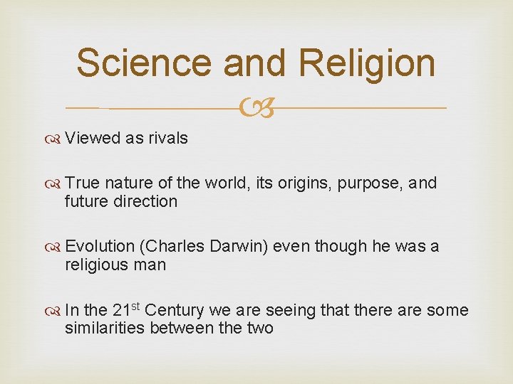 Science and Religion Viewed as rivals True nature of the world, its origins, purpose, Science and Religion Viewed as rivals True nature of the world, its origins, purpose,
