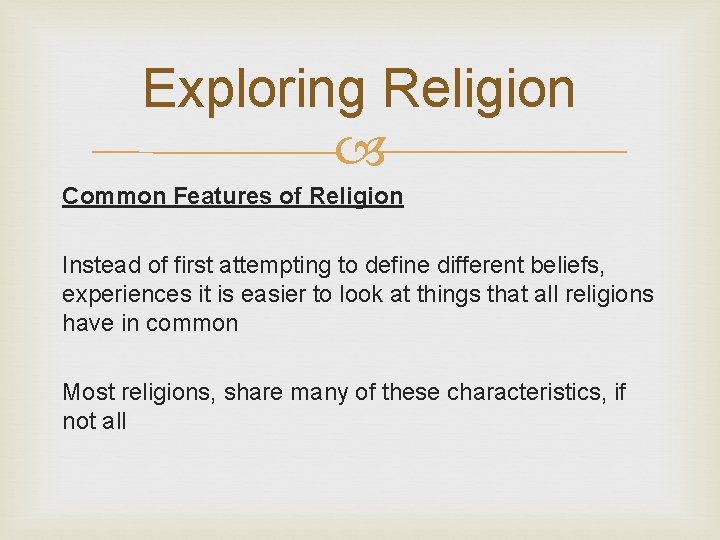 Exploring Religion Common Features of Religion Instead of first attempting to define different beliefs, Exploring Religion Common Features of Religion Instead of first attempting to define different beliefs,