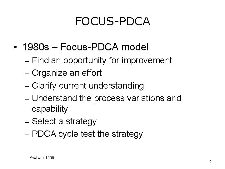 FOCUS-PDCA • 1980 s – Focus-PDCA model – Find an opportunity for improvement –