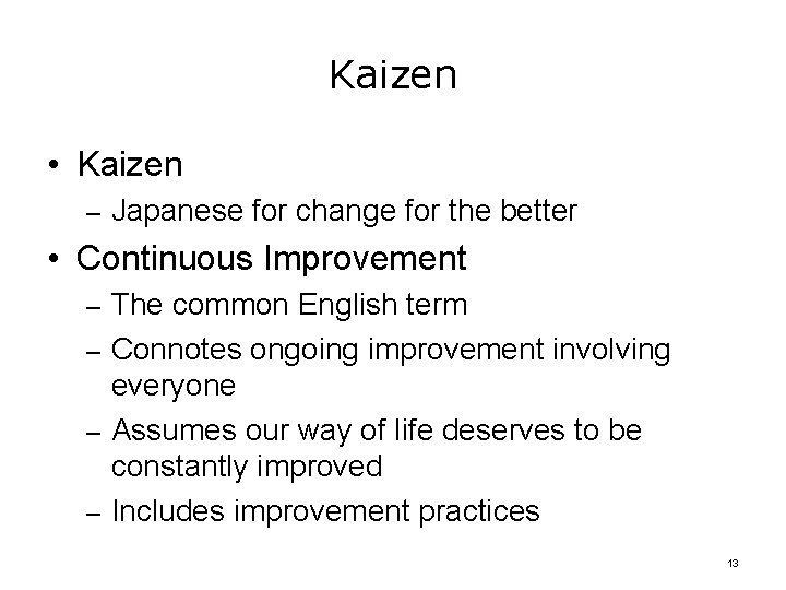 Kaizen • Kaizen – Japanese for change for the better • Continuous Improvement –